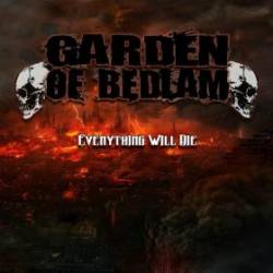 Garden Of Bedlam : Everything Will Die